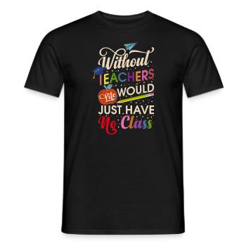 Without a teacher, life has no class - Men's T-Shirt - black - Front - AI Model Male 178 light (178cm)