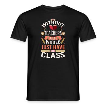 Without a teacher, life has no class - Men's T-Shirt - black - Front - AI Model Male 178 light (178cm)