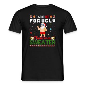 It's too hot for ugly Christmas sweaters - Men's T-Shirt - black - Front - AI Model Male 178 light (178cm)