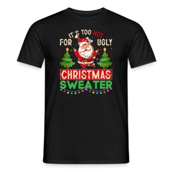 It's too hot for ugly Christmas sweaters - Men's T-Shirt - black - Front - AI Model Male 178 light (178cm)