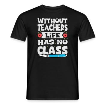 Without a teacher, life has no class - Men's T-Shirt - black - Front - AI Model Male 178 light (178cm)