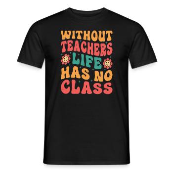 Without a teacher, life has no class - Men's T-Shirt - black - Front - AI Model Male 178 light (178cm)