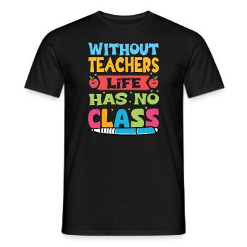 Without a teacher, life has no class - Men's T-Shirt - black - Front - AI Model Male 178 light (178cm)