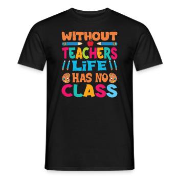Without a teacher, life has no class - Men's T-Shirt - black - Front - AI Model Male 178 light (178cm)