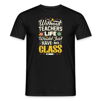 Without a teacher, life has no class - Men's T-Shirt - black - Front - AI Model Male 178 light (178cm)