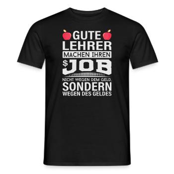 Lehrer machen Job nicht wegen Geld, sondern - Männer T-Shirt - Schwarz - Vorne - AI Model Male 178 light (178cm)