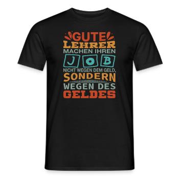 Lehrer machen Job nicht wegen Geld, sondern - Männer T-Shirt - Schwarz - Vorne - AI Model Male 178 light (178cm)