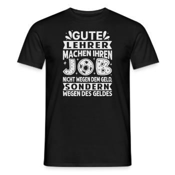 Lehrer machen Job nicht wegen Geld, sondern - Männer T-Shirt - Schwarz - Vorne - AI Model Male 178 light (178cm)