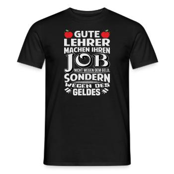 Lehrer machen Job nicht wegen Geld, sondern - Männer T-Shirt - Schwarz - Vorne - AI Model Male 178 light (178cm)