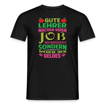 Lehrer machen Job nicht wegen Geld, sondern - Männer T-Shirt - Schwarz - Vorne - AI Model Male 178 light (178cm)