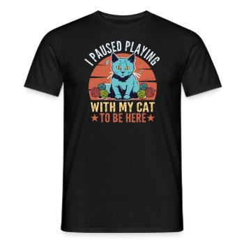 I Paused Playing With My Cat To Be Here - Men's T-Shirt - black - Front - AI Model Male 178 light (178cm)