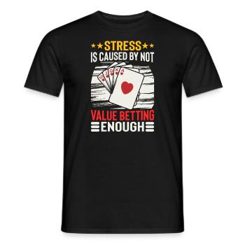 Stress Is Caused By Not Value Betting Enough - Männer T-Shirt - Schwarz - Vorne - AI Model Male 178 light (178cm)