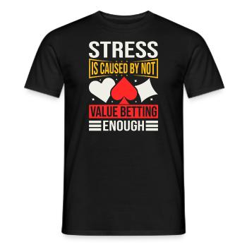 Stress Is Caused By Not Value Betting Enough - Männer T-Shirt - Schwarz - Vorne - AI Model Male 178 light (178cm)