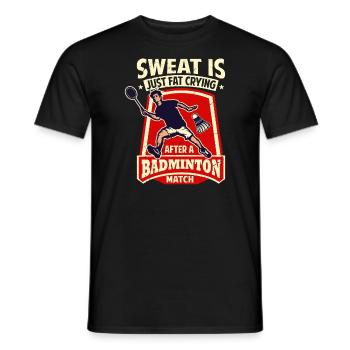 BADMINTON SPRUCH - Sweat Is Just Crying Fat - Männer T-Shirt - Schwarz - Vorne - AI Model Male 178 light (178cm)