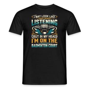 BADMINTON - I May Look Like I'm Listening - Männer T-Shirt - Schwarz - Vorne - AI Model Male 178 light (178cm)