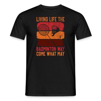 Badminton Spruch - Living Life Come What may - Männer T-Shirt - Schwarz - Vorne - AI Model Male 178 light (178cm)
