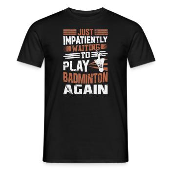 Badminton Spruch - Just Impatiently Waiting - Männer T-Shirt - Schwarz - Vorne - AI Model Male 178 light (178cm)