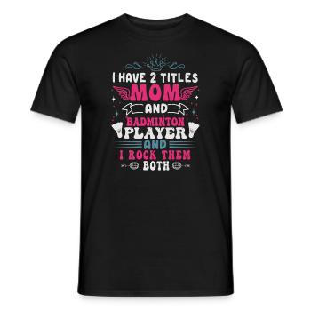 Badminton Mama – Zwei Titel – Ich Rocke Sie Beide - Männer T-Shirt - Schwarz - Vorne - AI Model Male 178 light (178cm)