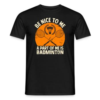 Lustiger Badminton Sprichwort – Be Nice To Me - Männer T-Shirt - Schwarz - Vorne - AI Model Male 178 light (178cm)