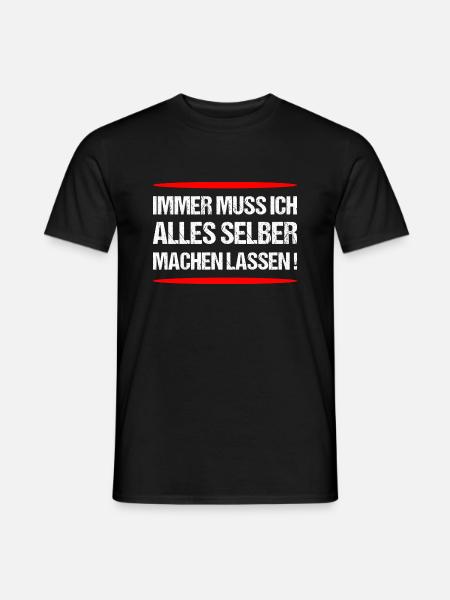 Immer muss ich alles selber machen lassen - Männer T-Shirt - Schwarz