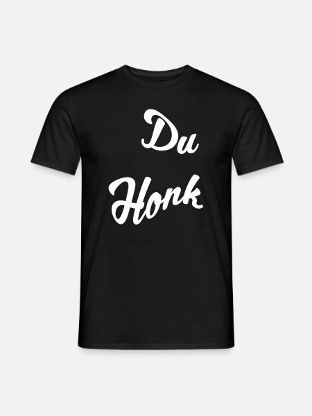Du Honk - Männer T-Shirt - Schwarz