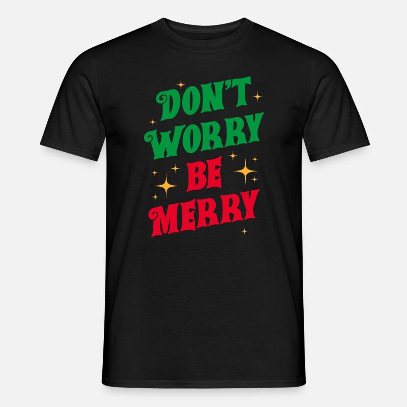 Don't Worry Be Merry - Men's T-Shirt - black