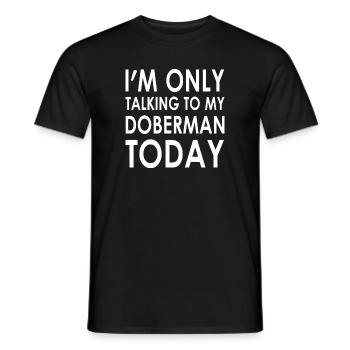 I'm only talking to my Dobermantoday - Männer T-Shirt - Schwarz - Vorne - AI Model Male 178 light (178cm)