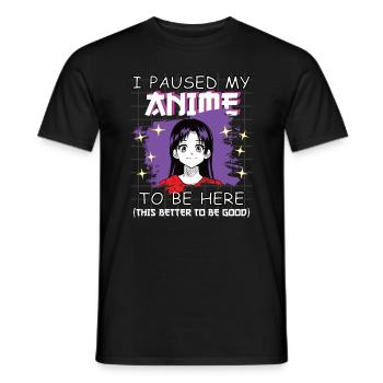 Funny Anime Saying I Paused my Anime - Men's T-Shirt - black - Front - AI Model Male 178 light (178cm)