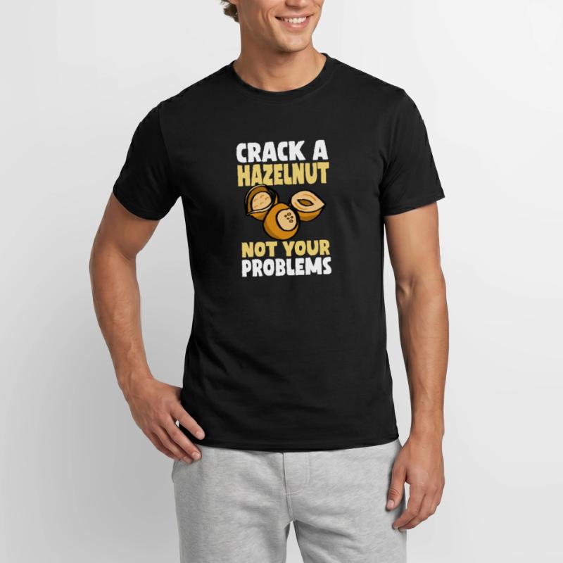 Don't crack a hazelnut your problems Men’s T-shirt