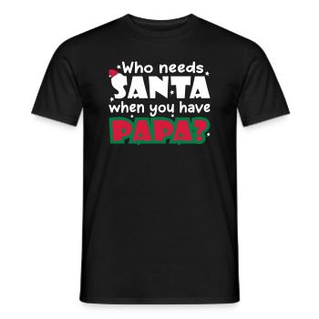 Who Needs Santa When You Have Papa - Männer T-Shirt - Schwarz - Vorne - AI Model Male 178 light (178cm)