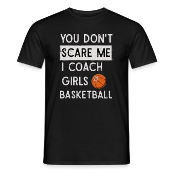 You Don't Scare Me I Coach Girls Basketball Sports - Männer T-Shirt - Schwarz - Vorne - AI Model Male 178 light (178cm)