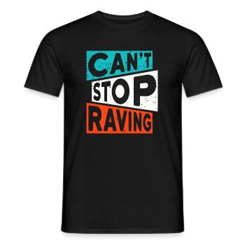 RAVE RAVER CANT STOP RAVING TECHNO SPRUCH - Männer T-Shirt - Schwarz - Vorne - AI Model Male 178 light (178cm)