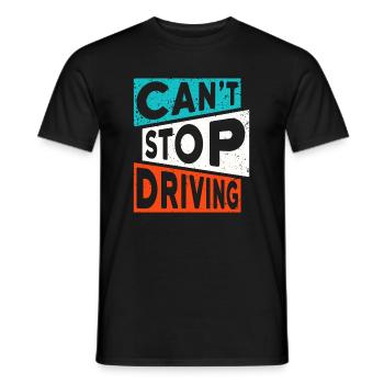 FAHREN TRUCKER AUTO SPRUCH CANT STOP DRIVING - Männer T-Shirt - Schwarz - Vorne - AI Model Male 178 light (178cm)
