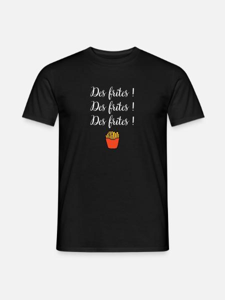Des frites Des frites Des frites ! - T-shirt homme - noir