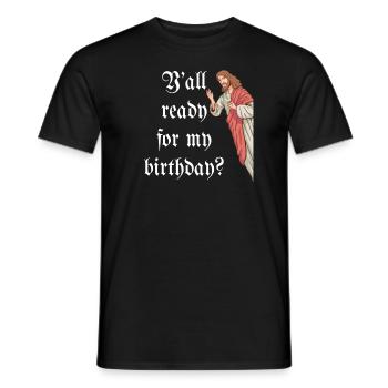 Christmas Jesus Y'all Ready For My Birthday - Men's T-Shirt - black - Front - AI Model Male 178 light (178cm)