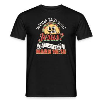 Funny Saying want to Taco Bout Jesus Lettuce Pray - Men's T-Shirt - black - Front - AI Model Male 178 light (178cm)