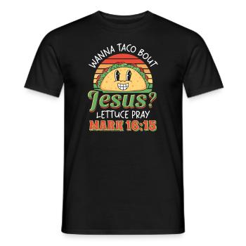 Funny Saying want to Taco Bout Jesus Lettuce Pray - Men's T-Shirt - black - Front - AI Model Male 178 light (178cm)