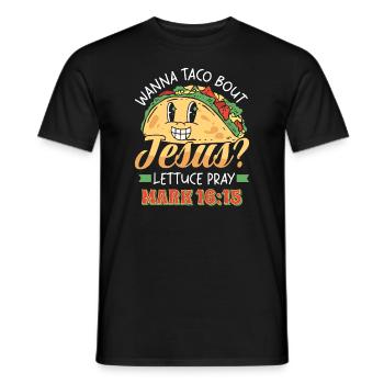 Funny Saying want to Taco Bout Jesus Lettuce Pray - Men's T-Shirt - black - Front - AI Model Male 178 light (178cm)