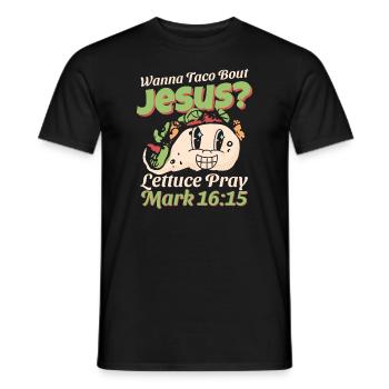 Funny Saying want to Taco Bout Jesus Lettuce Pray - Men's T-Shirt - black - Front - AI Model Male 178 light (178cm)