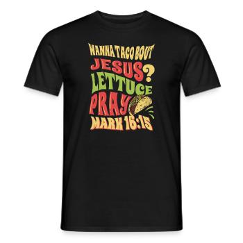 Funny Saying want to Taco Bout Jesus Lettuce Pray - Men's T-Shirt - black - Front - AI Model Male 178 light (178cm)