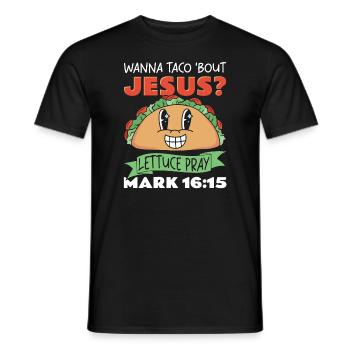Lustiger Spruch Wanna Taco Bout Jesus Lettuce Pray - Männer T-Shirt - Schwarz - Vorne - AI Model Male 178 light (178cm)