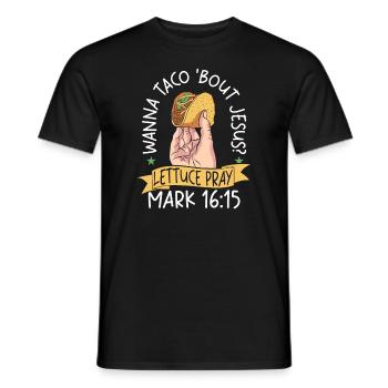 Funny Saying want to Taco Bout Jesus Lettuce Pray - Men's T-Shirt - black - Front - AI Model Male 178 light (178cm)