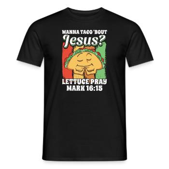 Funny Saying want to Taco Bout Jesus Lettuce Pray - Men's T-Shirt - black - Front - AI Model Male 178 light (178cm)