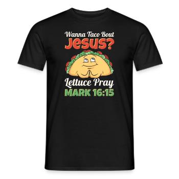 Funny Saying want to Taco Bout Jesus Lettuce Pray - Men's T-Shirt - black - Front - AI Model Male 178 light (178cm)