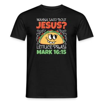 Funny Saying want to Taco Bout Jesus Lettuce Pray - Men's T-Shirt - black - Front - AI Model Male 178 light (178cm)