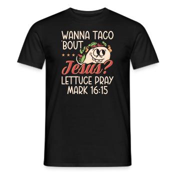 Funny Saying want to Taco Bout Jesus Lettuce Pray - Men's T-Shirt - black - Front - AI Model Male 178 light (178cm)