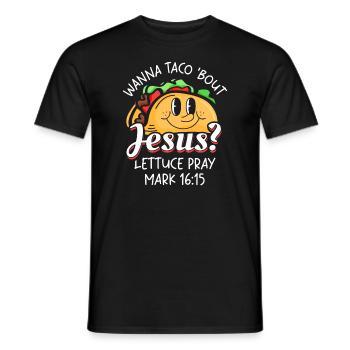 Funny Saying want to Taco Bout Jesus Lettuce Pray - Men's T-Shirt - black - Front - AI Model Male 178 light (178cm)