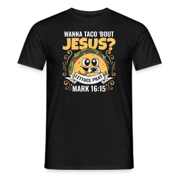 Funny Humor want to Taco Bout Jesus Lettuce Pray - Men's T-Shirt - black - Front - AI Model Male 178 light (178cm)