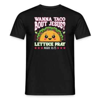 Funny Humor want to Taco Bout Jesus Lettuce Pray - Men's T-Shirt - black - Front - AI Model Male 178 light (178cm)