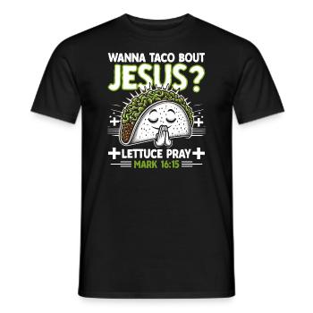 Funny Funny want to Taco Bout Jesus Lettuce Pray - Men's T-Shirt - black - Front - AI Model Male 178 light (178cm)